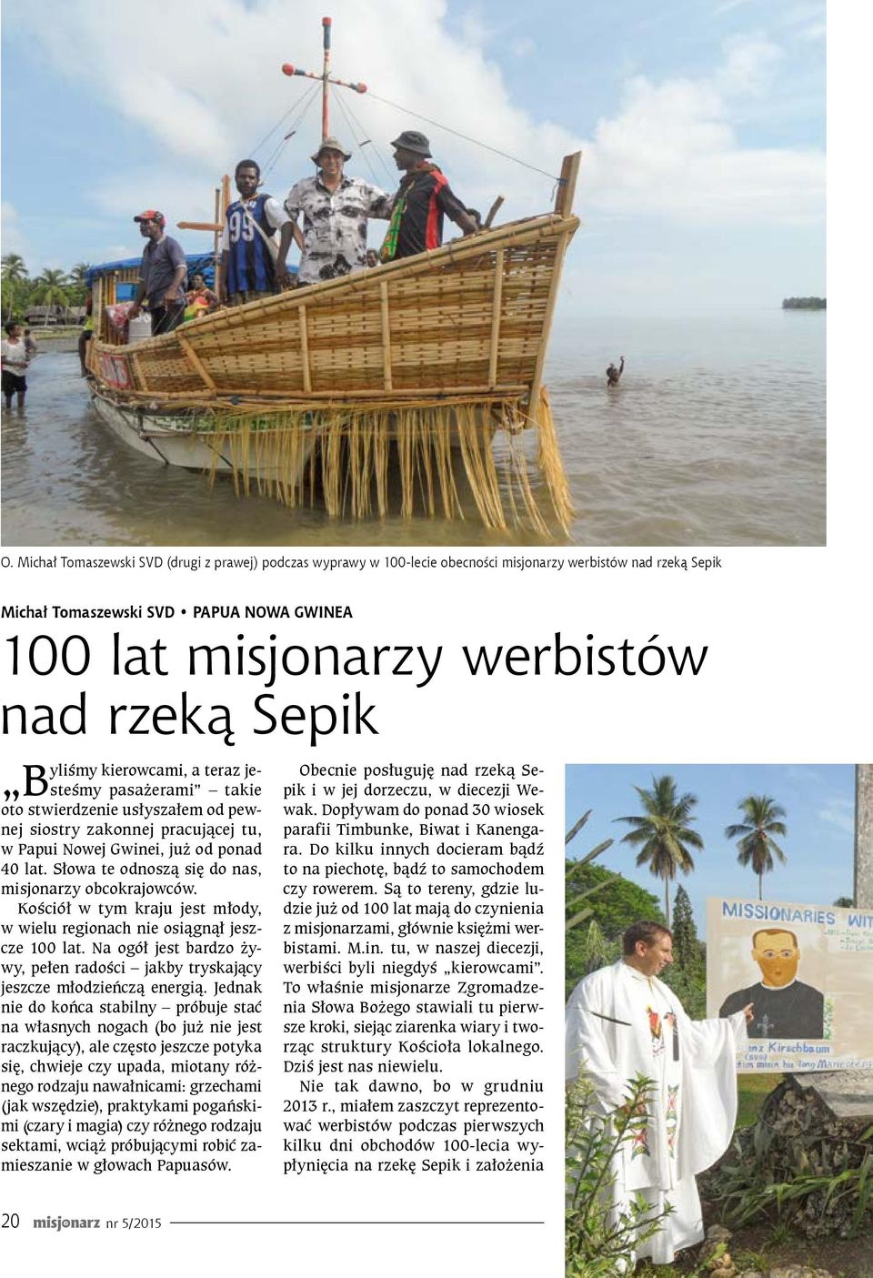 Słowa te odnoszą się do nas, misjonarzy obcokrajowców. Kościół w tym kraju jest młody, w wielu regionach nie osiągnął jeszcze 100 lat.