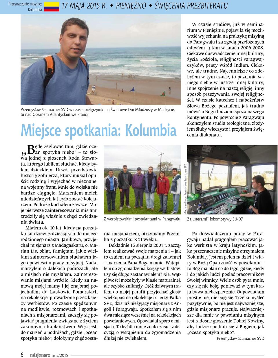 postulantami w Paragwaju ędę żeglować tam, gdzie oce- spotyka niebo to sło- Ban wa jednej z piosenek Roda Stewarta, którego lubiłem słuchać, kiedy byłem dzieckiem.