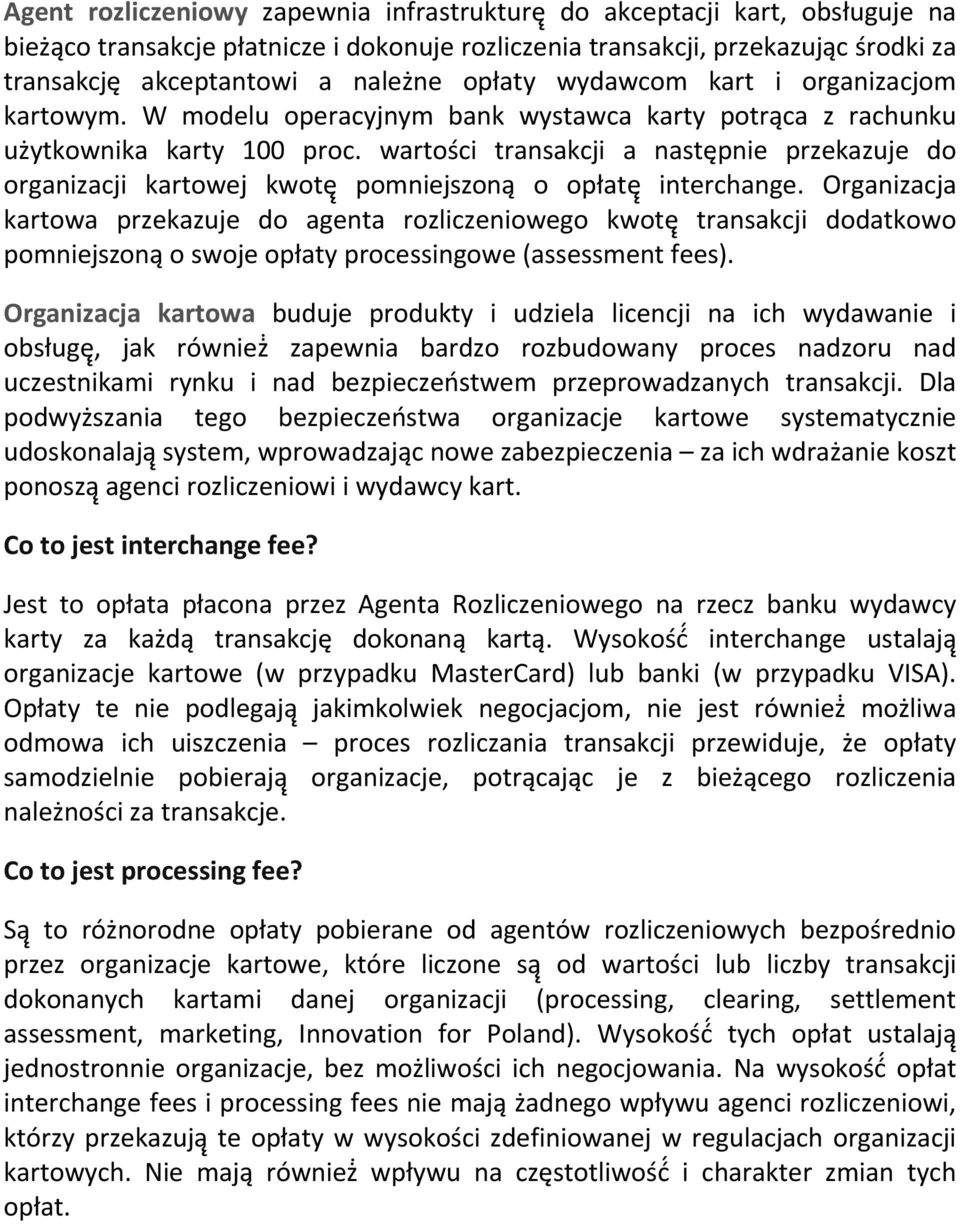 wartości transakcji a następnie przekazuje do organizacji kartowej kwotę pomniejszona o opłatę interchange.