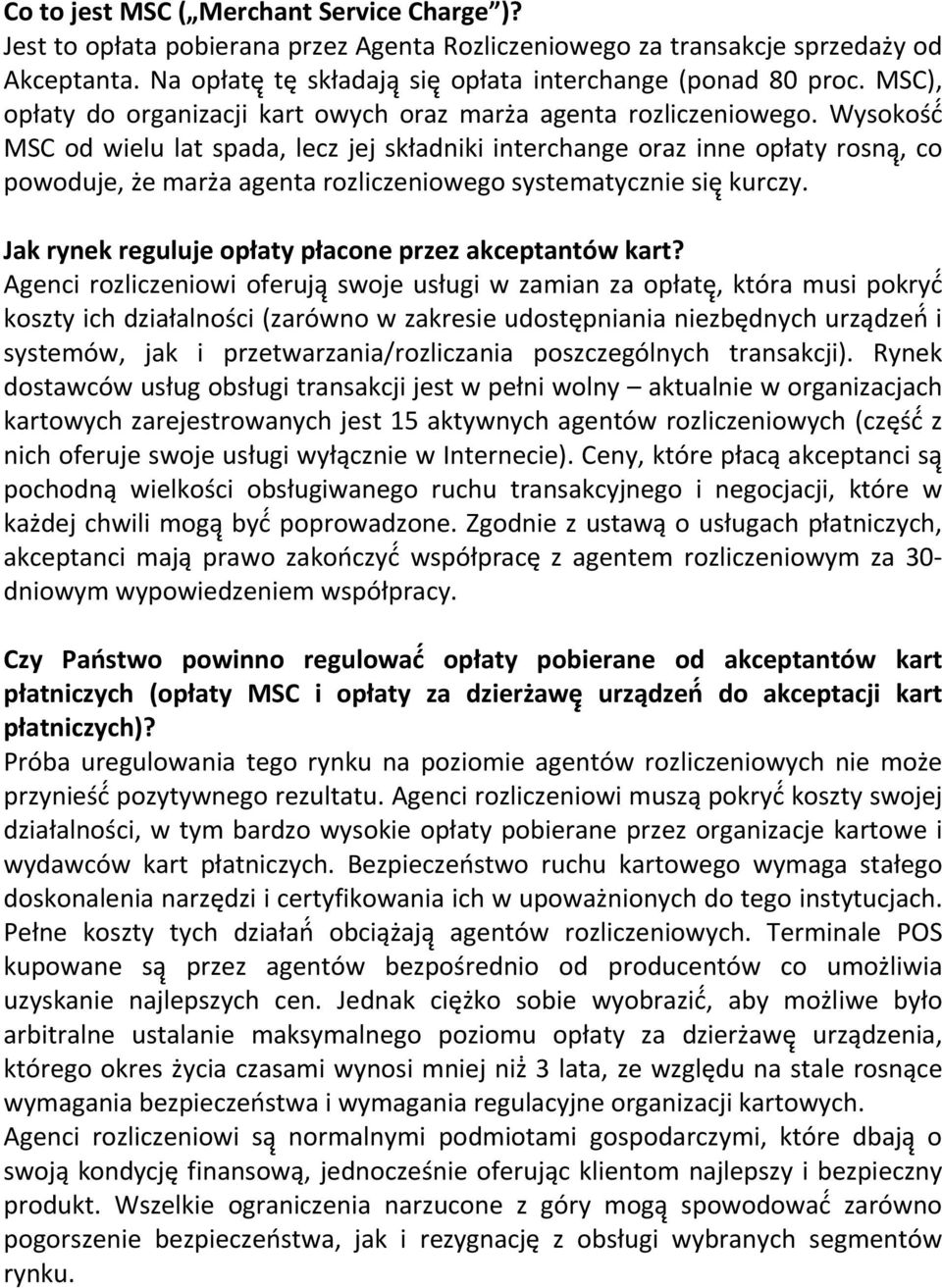 Wysokość MSC od wielu lat spada, lecz jej składniki interchange oraz inne opłaty rosną, co powoduje, że marża agenta rozliczeniowego systematycznie się kurczy.