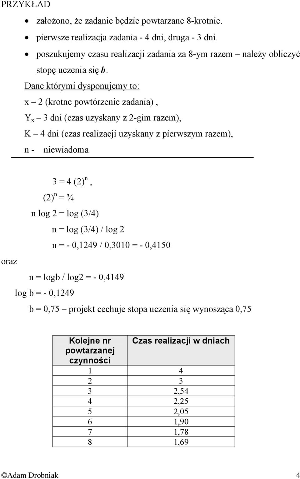 Dane którymi dysponujemy to: x 2 (krotne powtórzenie zadania), Y x 3 dni (czas uzyskany z 2-gim razem), K 4 dni (czas realizacji uzyskany z pierwszym razem), n - niewiadoma 3