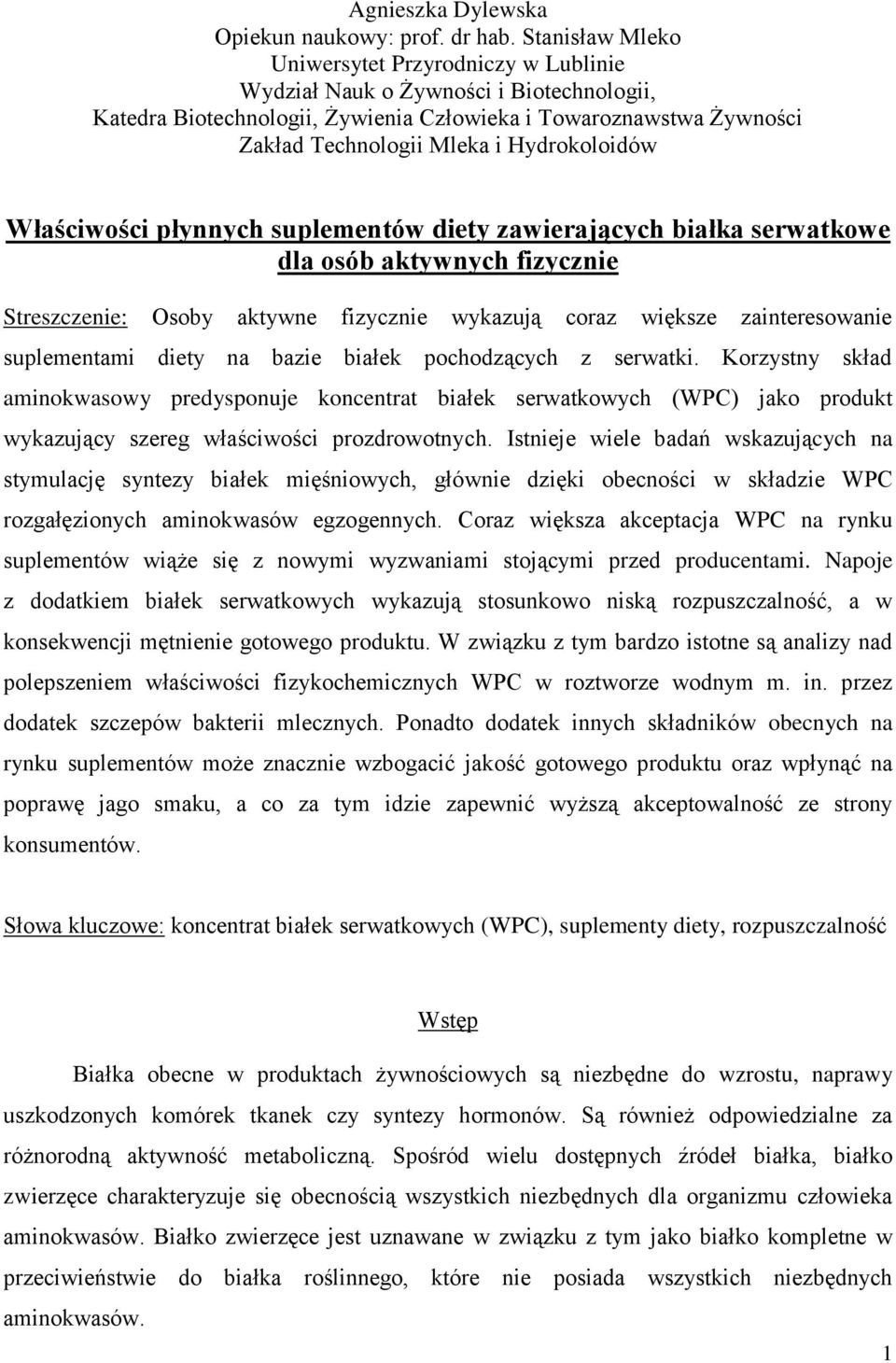 Hydrokoloidów Właściwości płynnych suplementów diety zawierających białka serwatkowe dla osób aktywnych fizycznie Streszczenie: Osoby aktywne fizycznie wykazują coraz większe zainteresowanie