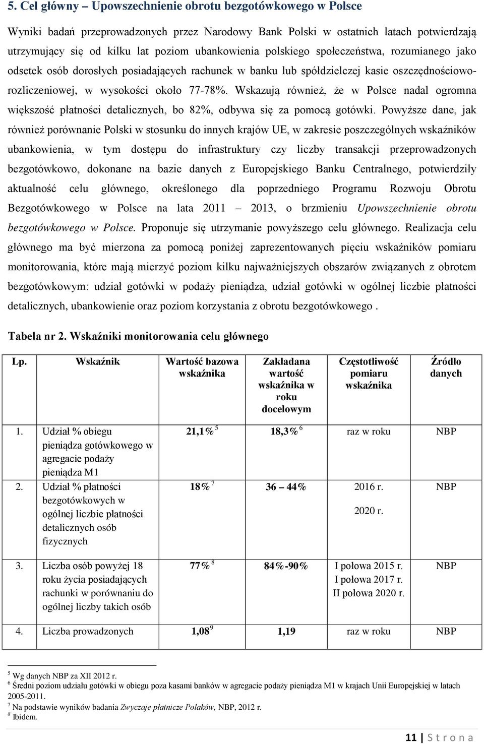 Wskazują również, że w Polsce nadal ogromna większość płatności detalicznych, bo 82%, odbywa się za pomocą gotówki.