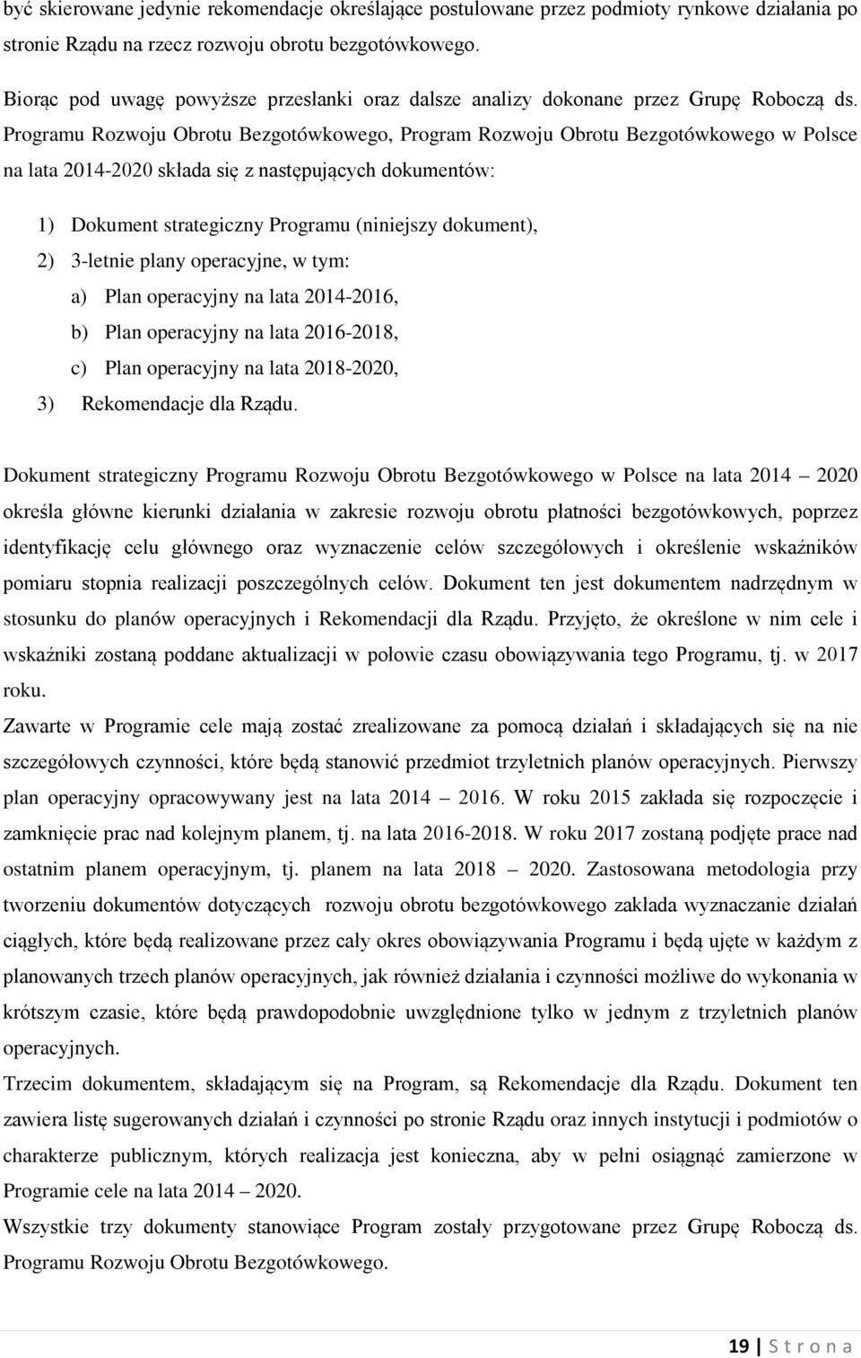 Programu Rozwoju Obrotu Bezgotówkowego, Program Rozwoju Obrotu Bezgotówkowego w Polsce na lata 2014-2020 składa się z następujących dokumentów: 1) Dokument strategiczny Programu (niniejszy dokument),