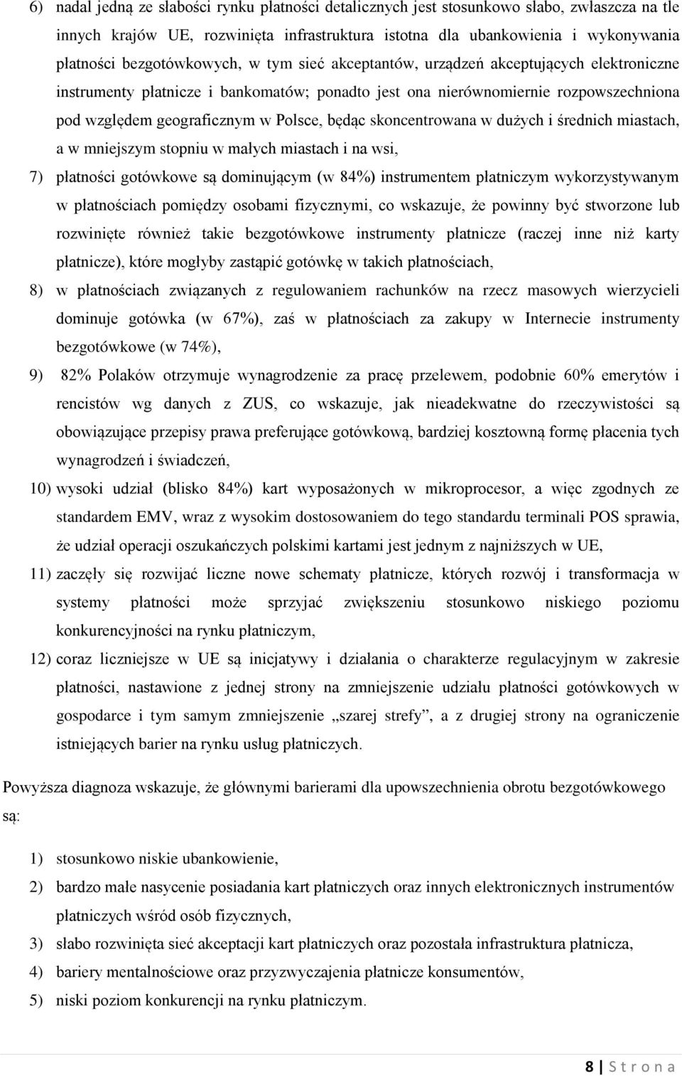 będąc skoncentrowana w dużych i średnich miastach, a w mniejszym stopniu w małych miastach i na wsi, 7) płatności gotówkowe są dominującym (w 84%) instrumentem płatniczym wykorzystywanym w