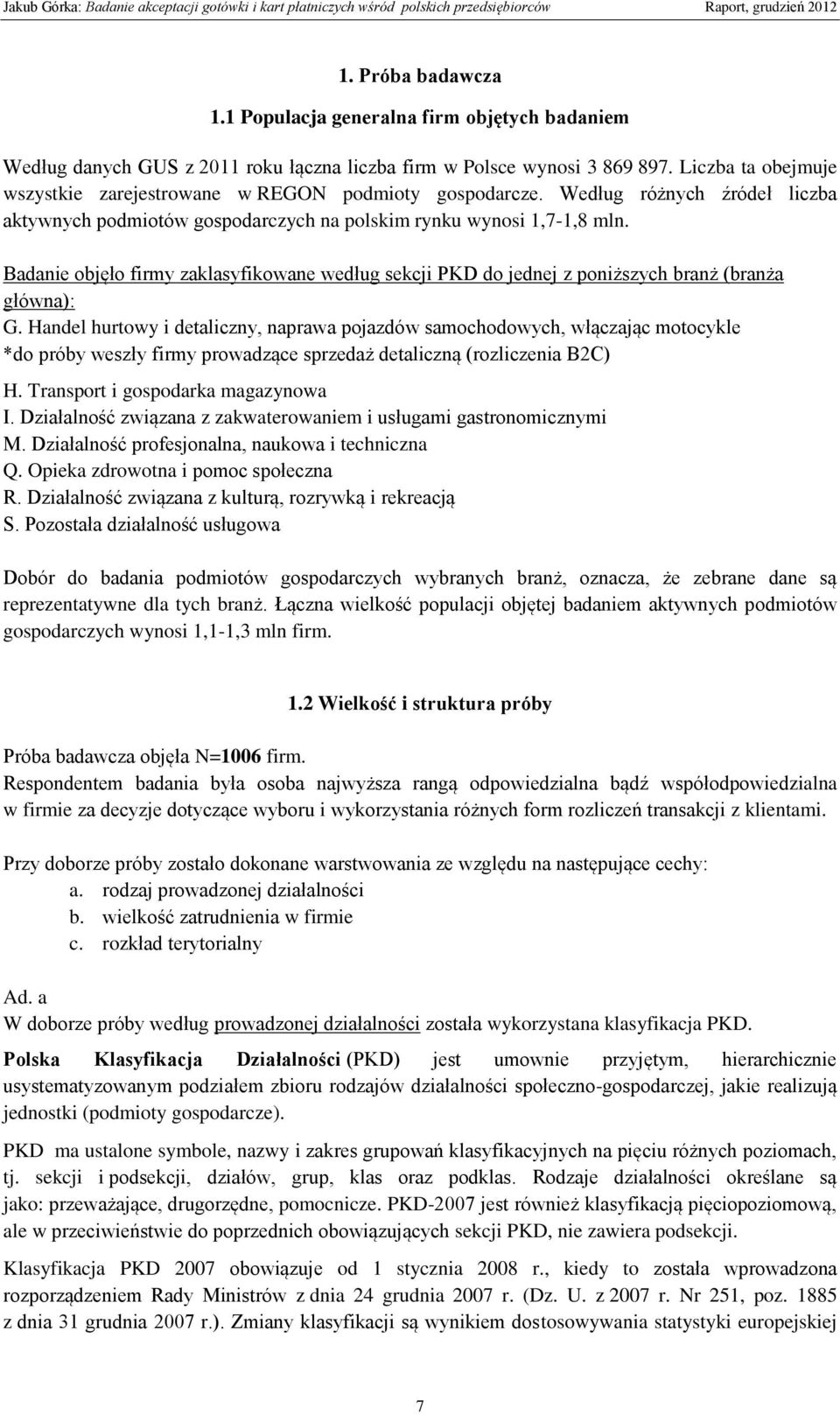 Badanie objęło firmy zaklasyfikowane według sekcji PKD do jednej z poniższych branż (branża główna): G.