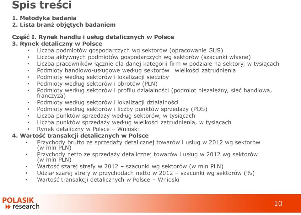 kategorii firm w podziale na sektory, w tysiącach Podmioty handlowo-usługowe według sektorów i wielkości zatrudnienia Podmioty według sektorów i lokalizacji siedziby Podmioty według sektorów i