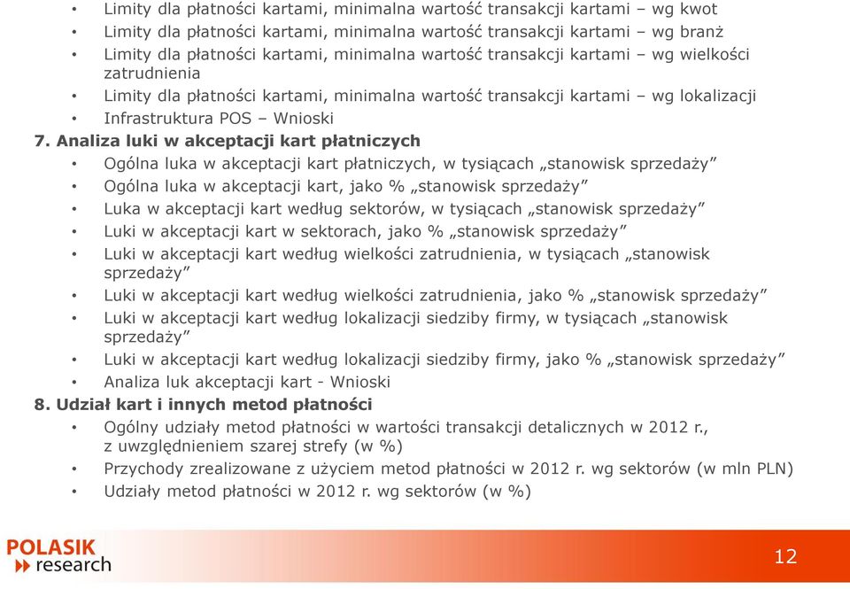 Analiza luki w akceptacji kart płatniczych Ogólna luka w akceptacji kart płatniczych, w tysiącach stanowisk sprzedaży Ogólna luka w akceptacji kart, jako % stanowisk sprzedaży Luka w akceptacji kart