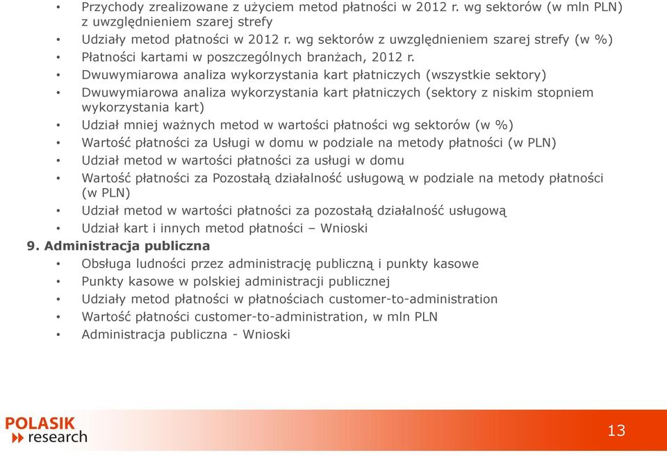 Dwuwymiarowa analiza wykorzystania kart płatniczych (wszystkie sektory) Dwuwymiarowa analiza wykorzystania kart płatniczych (sektory z niskim stopniem wykorzystania kart) Udział mniej ważnych metod w