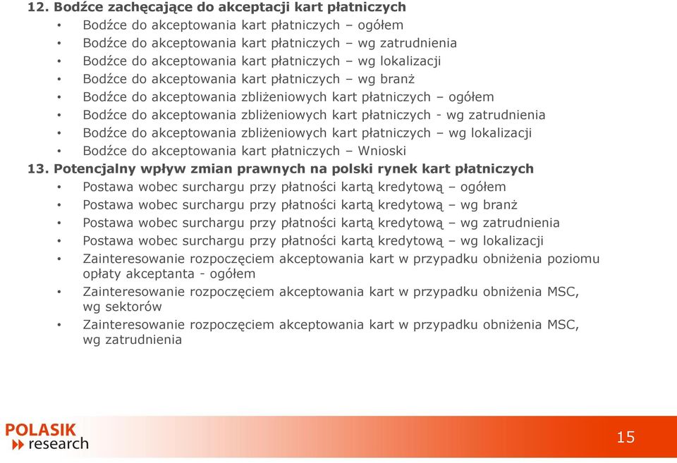 Bodźce do akceptowania zbliżeniowych kart płatniczych wg lokalizacji Bodźce do akceptowania kart płatniczych Wnioski 13.