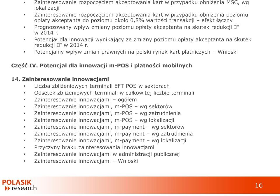 Potencjał dla innowacji wynikający ze zmiany poziomu opłaty akceptanta na skutek redukcji IF w 2014 r. Potencjalny wpływ zmian prawnych na polski rynek kart płatniczych Wnioski Część IV.