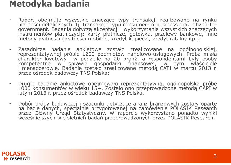 kredyt ratalny itp.); Zasadnicze badanie ankietowe zostało zrealizowane na ogólnopolskiej, reprezentatywnej próbie 1200 podmiotów handlowo-usługowych.