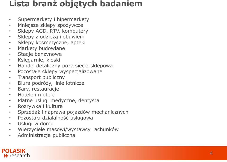 wyspecjalizowane Transport publiczny Biura podróży, linie lotnicze Bary, restauracje Hotele i motele Płatne usługi medyczne, dentysta Rozrywka i