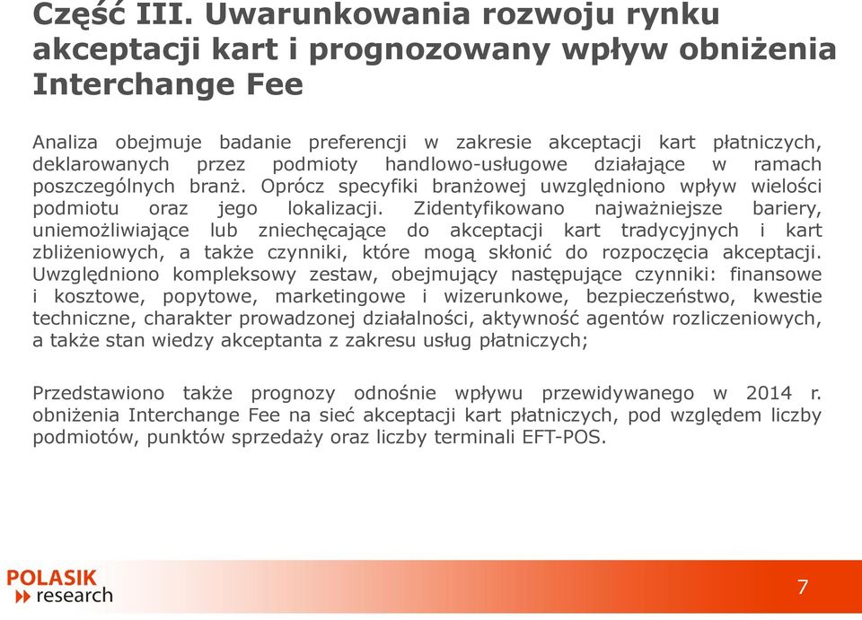 handlowo-usługowe działające w ramach poszczególnych branż. Oprócz specyfiki branżowej uwzględniono wpływ wielości podmiotu oraz jego lokalizacji.