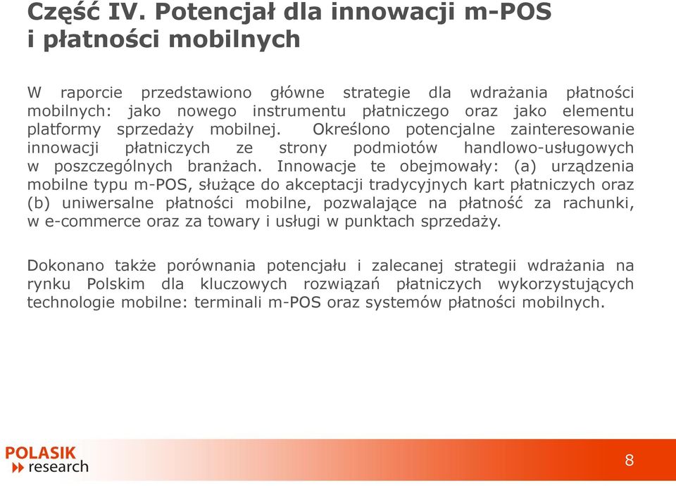 sprzedaży mobilnej. Określono potencjalne zainteresowanie innowacji płatniczych ze strony podmiotów handlowo-usługowych w poszczególnych branżach.