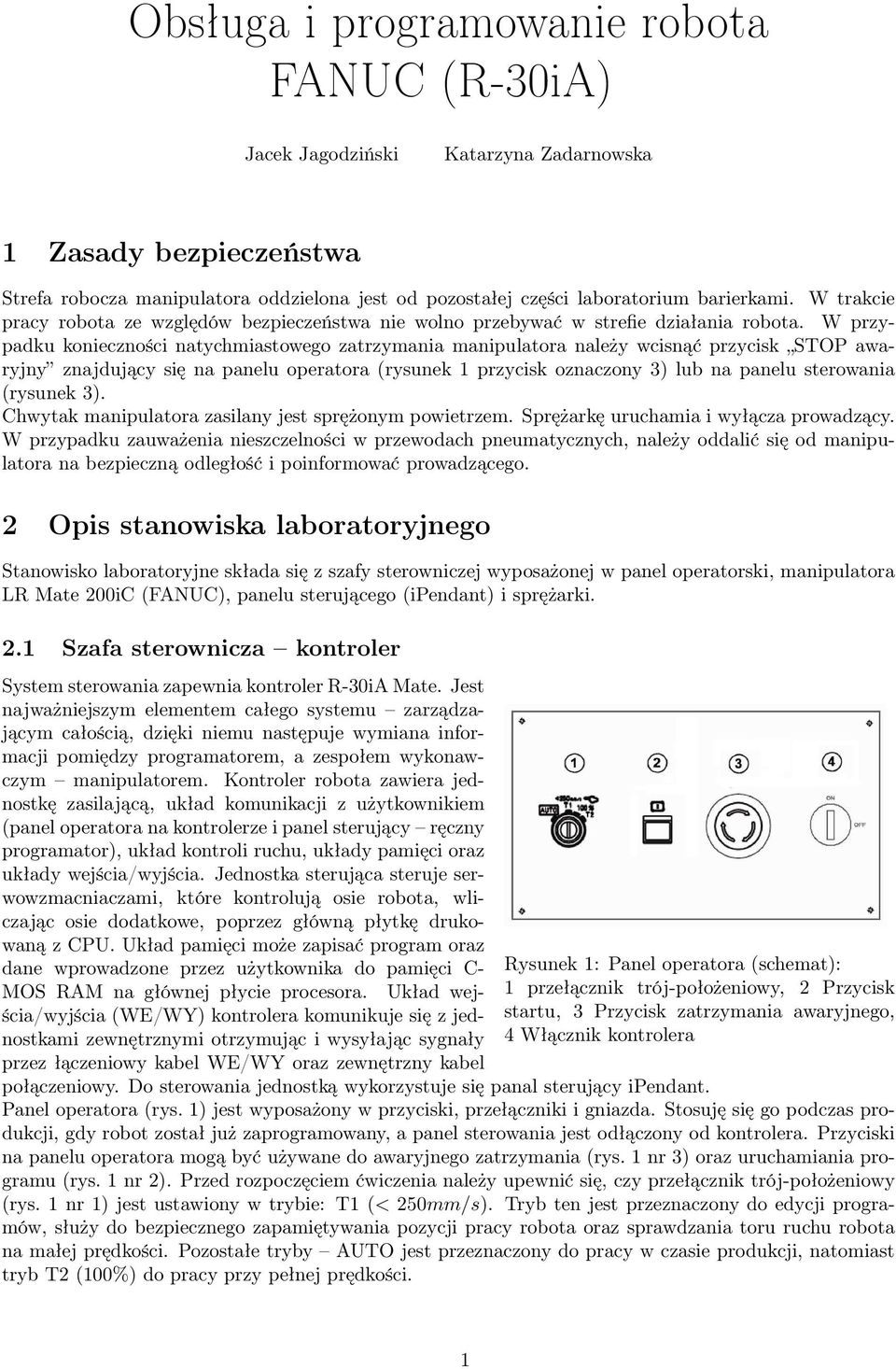 W przypadku konieczności natychmiastowego zatrzymania manipulatora należy wcisnąć przycisk STOP awaryjny znajdujący się na panelu operatora (rysunek 1 przycisk oznaczony 3) lub na panelu sterowania