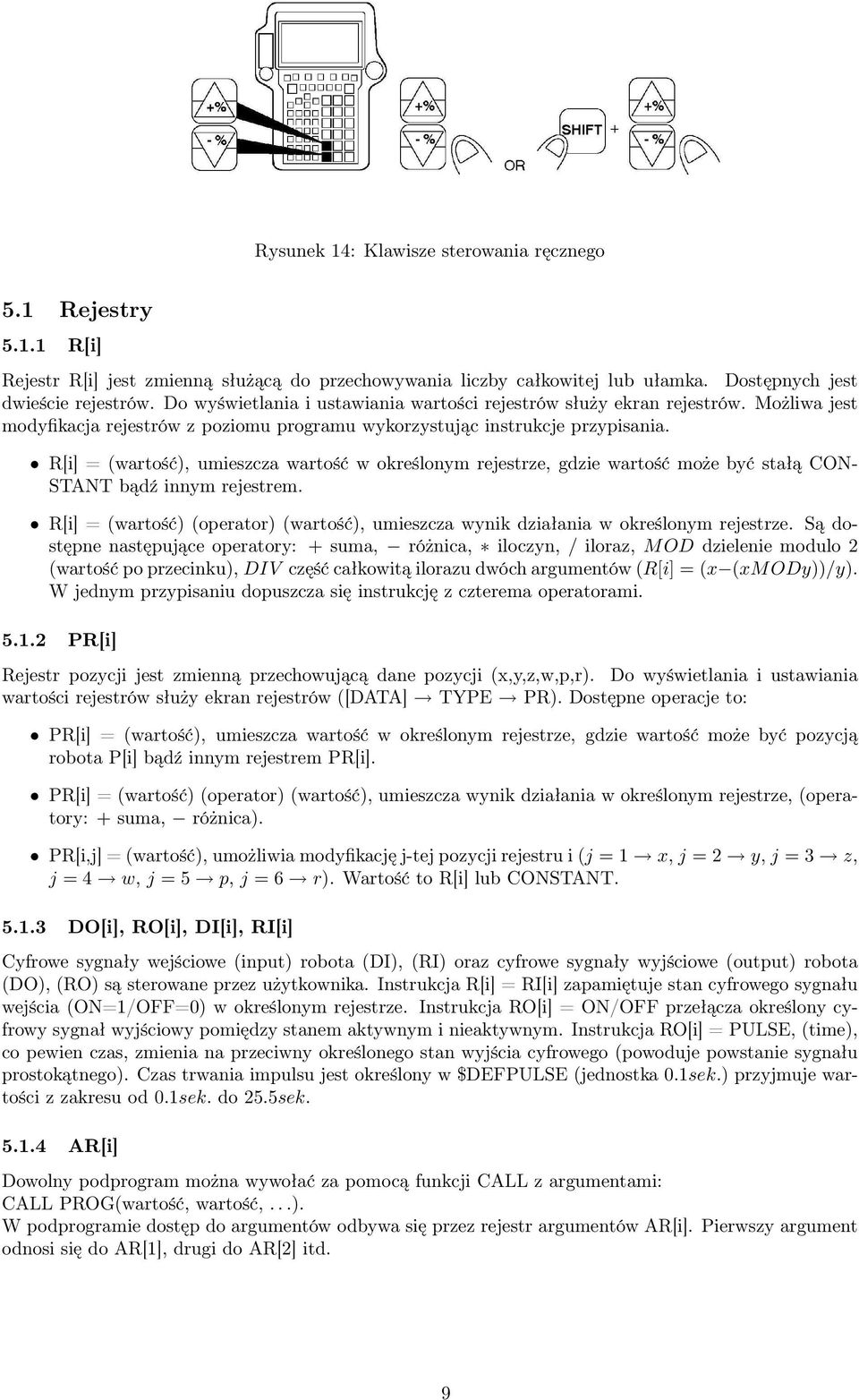 R[i] = (wartość), umieszcza wartość w określonym rejestrze, gdzie wartość może być stałą CON- STANT bądź innym rejestrem.