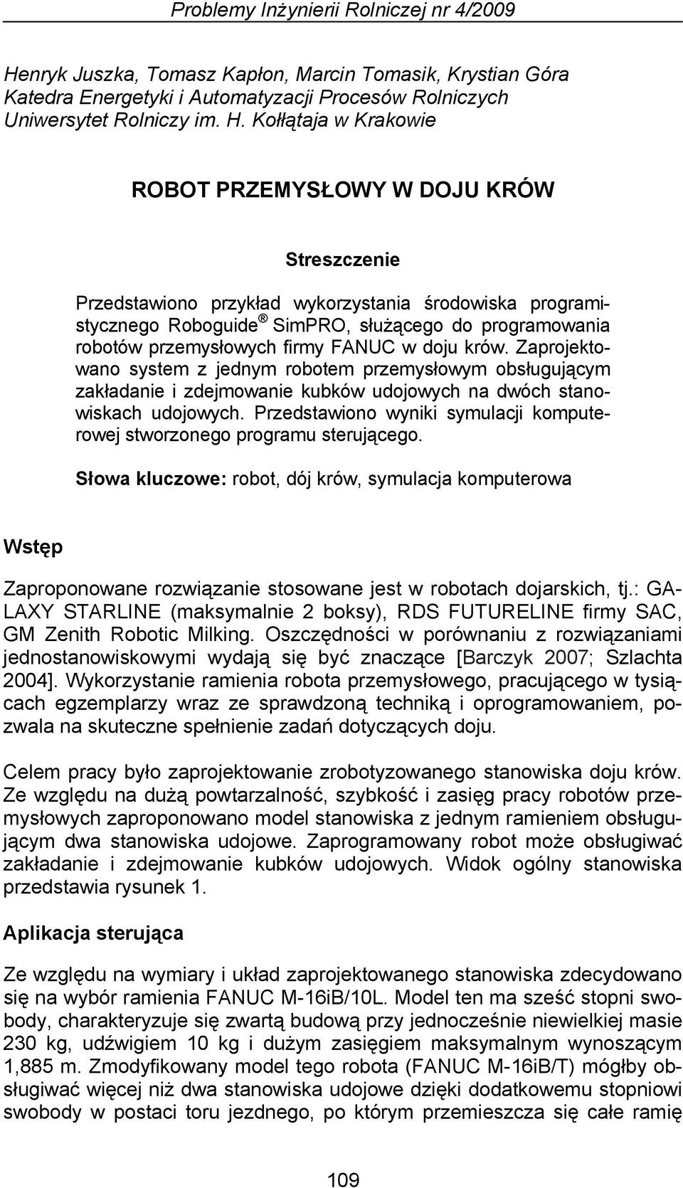 Kołłątaja w Krakowie ROBOT PRZEMYSŁOWY W DOJU KRÓW Streszczenie Przedstawiono przykład wykorzystania środowiska programistycznego Roboguide SimPRO, służącego do programowania robotów przemysłowych