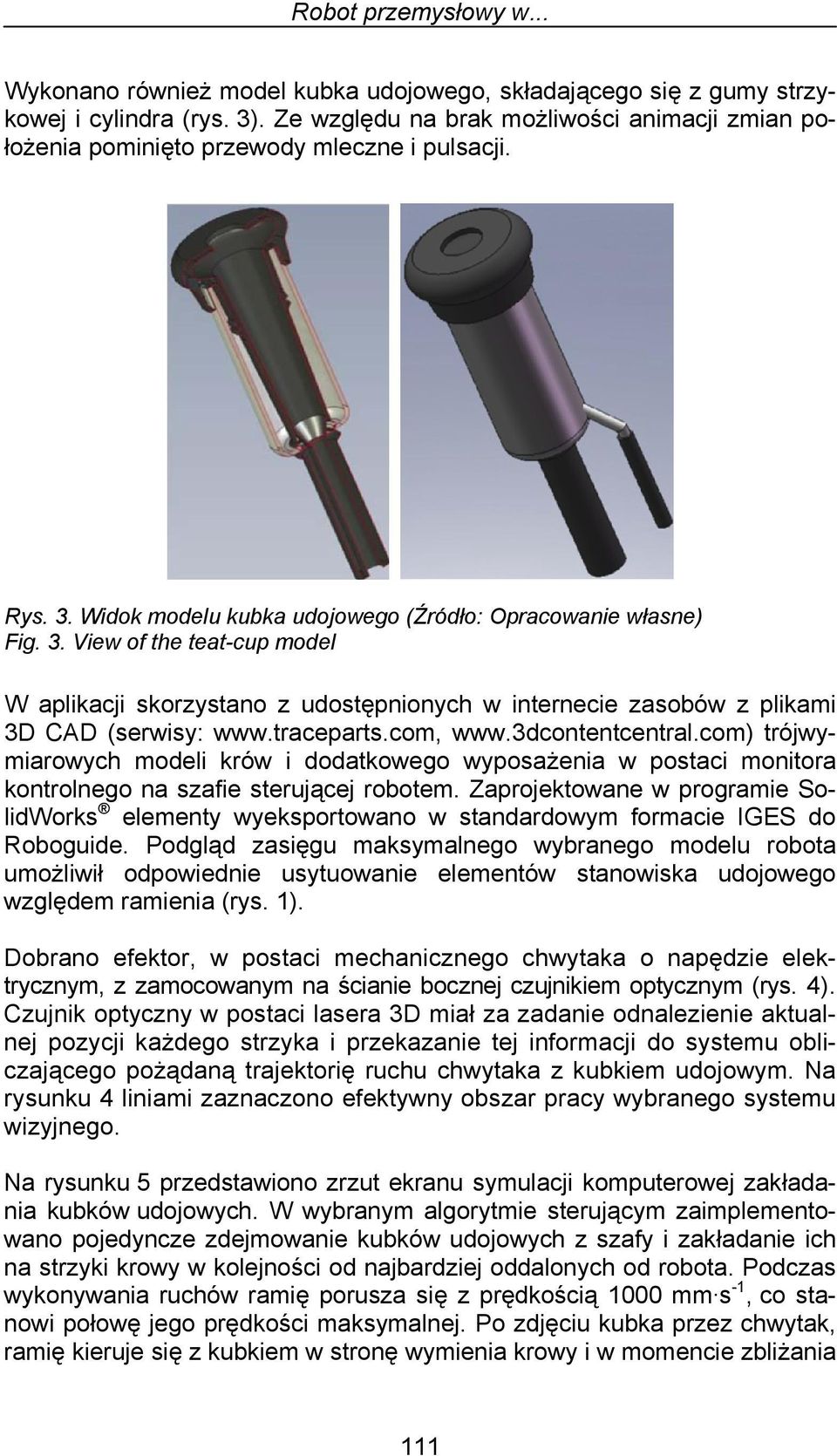 Widok modelu kubka udojowego (Źródło: Opracowanie własne) Fig. 3. View of the teat-cup model W aplikacji skorzystano z udostępnionych w internecie zasobów z plikami 3D CAD (serwisy: www.traceparts.