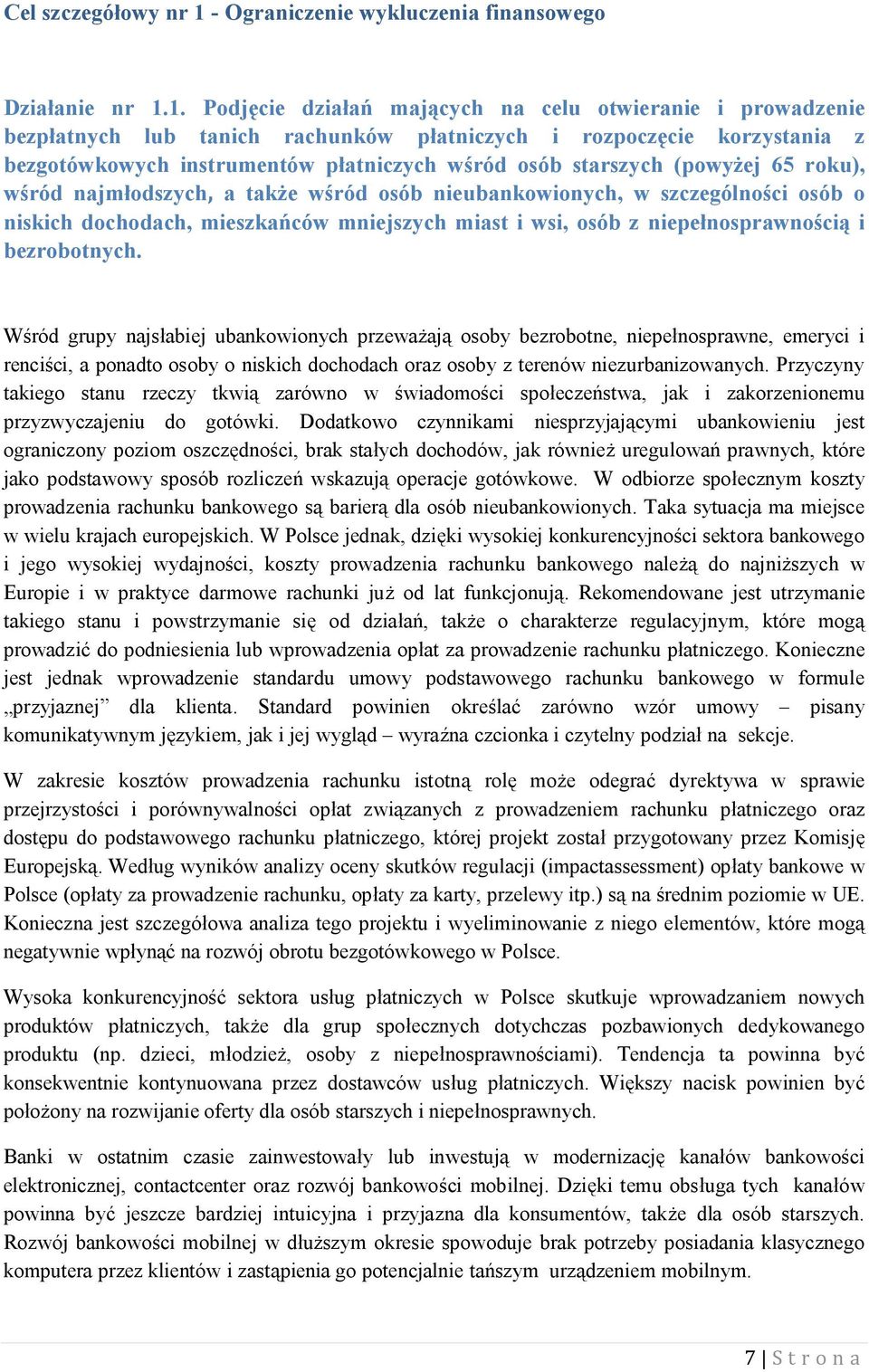 1. Podjęcie działań mających na celu otwieranie i prowadzenie bezpłatnych lub tanich rachunków płatniczych i rozpoczęcie korzystania z bezgotówkowych instrumentów płatniczych wśród osób starszych