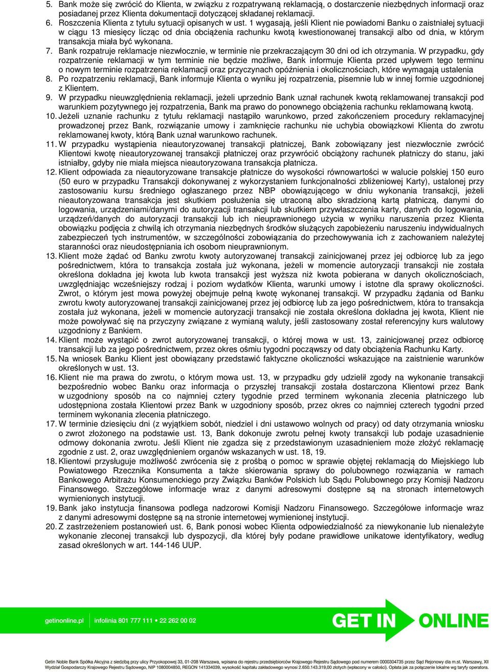 1 wygasają, jeśli Klient nie powiadomi Banku o zaistniałej sytuacji w ciągu 13 miesięcy licząc od dnia obciążenia rachunku kwotą kwestionowanej transakcji albo od dnia, w którym transakcja miała być