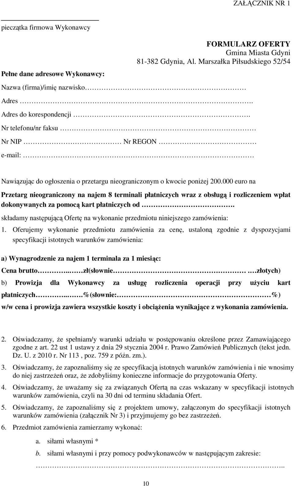 000 euro na Przetarg nieograniczony na najem 8 terminali płatniczych wraz z obsługą i rozliczeniem wpłat dokonywanych za pomocą kart płatniczych od.