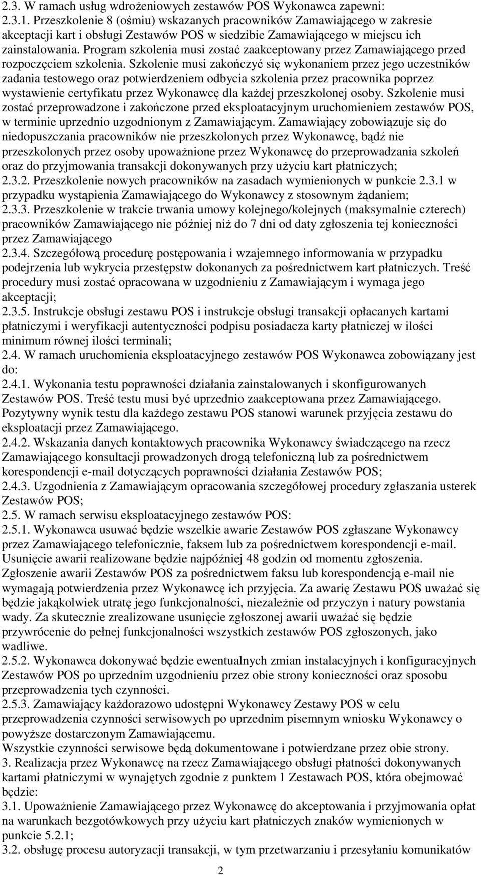 Program szkolenia musi zostać zaakceptowany przez Zamawiającego przed rozpoczęciem szkolenia.