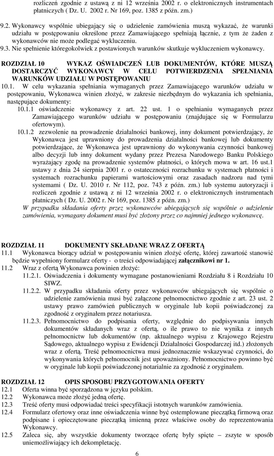 02 r. o elektronicznych instrumentach płatniczych ( Dz. U. 2002 r. Nr 169, poz. 1385 z późn. zm.) 9.2. Wykonawcy wspólnie ubiegający się o udzielenie zamówienia muszą wykazać, Ŝe warunki udziału w