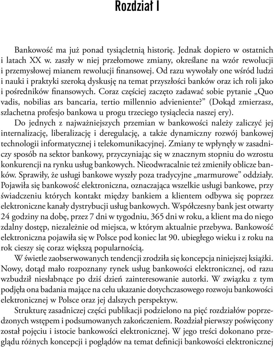 Od razu wywołały one wśród ludzi i nauki i praktyki szeroką dyskusję na temat przyszłości banków oraz ich roli jako i pośredników finansowych.