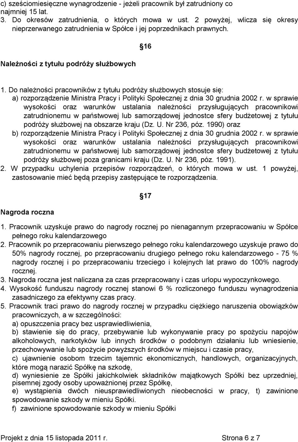 Do należności pracowników z tytułu podróży służbowych stosuje się: a) rozporządzenie Ministra Pracy i Polityki Społecznej z dnia 30 grudnia 2002 r.