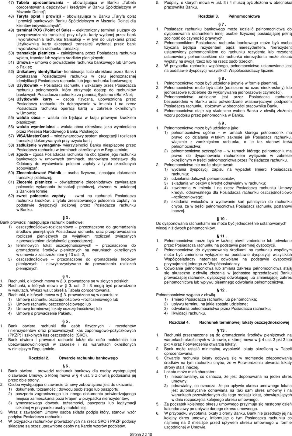 wydanej przez bank i wydrukowania rachunku transakcji w tym do uzyskania przez Użytkownika karty akceptacji transakcji wydanej przez bank i wydrukowania rachunku transakcji; 50) transakcja płatnicza