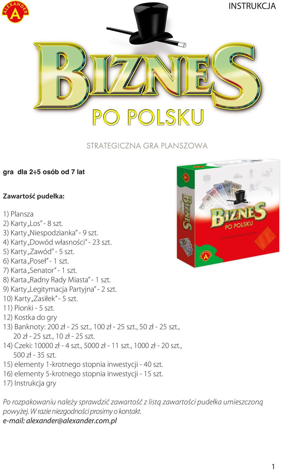 12) Kostka do gry 13) Banknoty: 200 zł - 25 szt., 100 zł - 25 szt., 50 zł - 25 szt., 20 zł - 25 szt., 10 zł - 25 szt. 14) Czeki: 10000 zł - 4 szt., 5000 zł - 11 szt., 1000 zł - 20 szt.