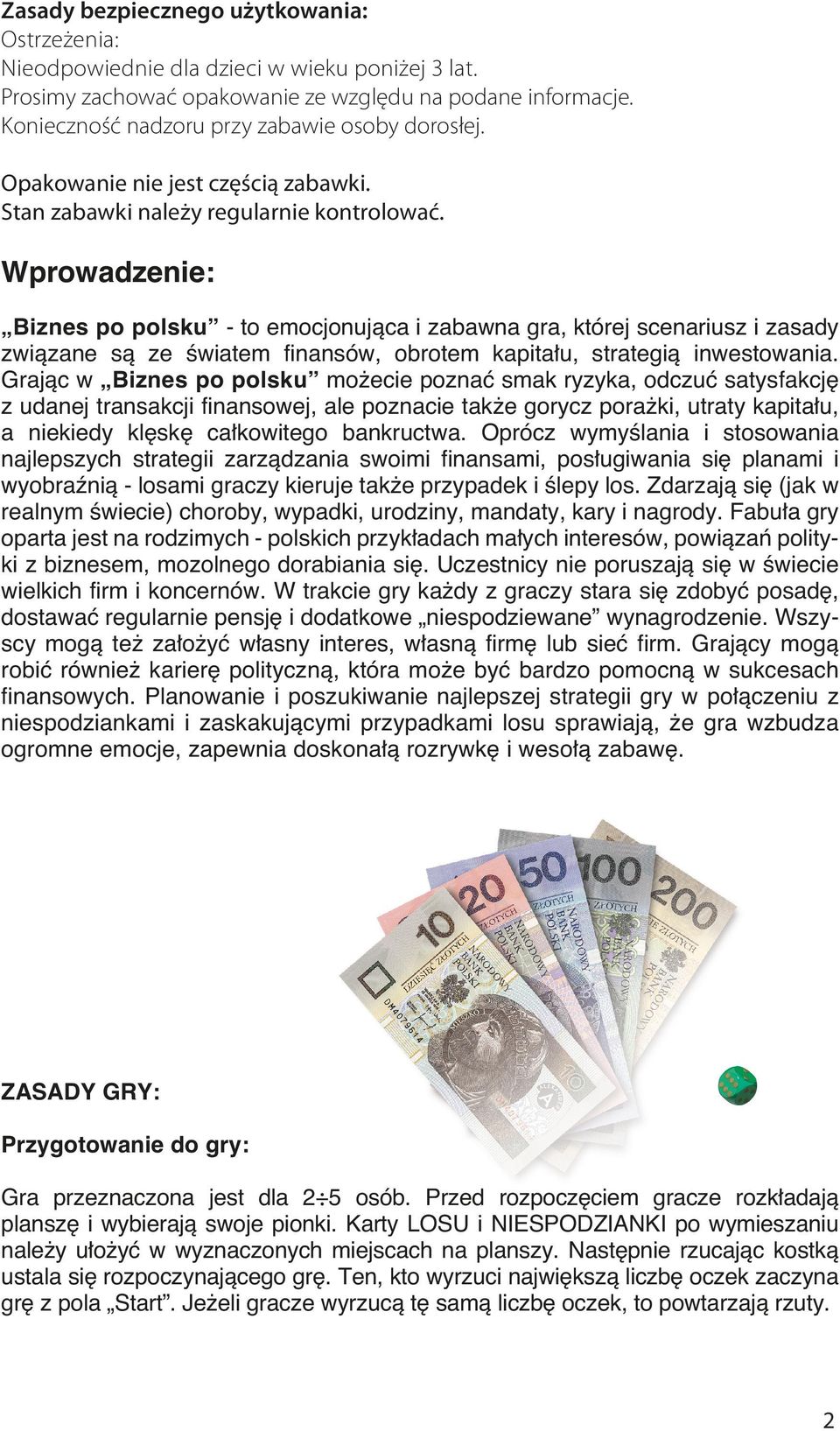 Wprowadzenie: Biznes po polsku - to emocjonujàca i zabawna gra, której scenariusz i zasady zwiàzane sà ze Êwiatem finansów, obrotem kapita u, strategià inwestowania.