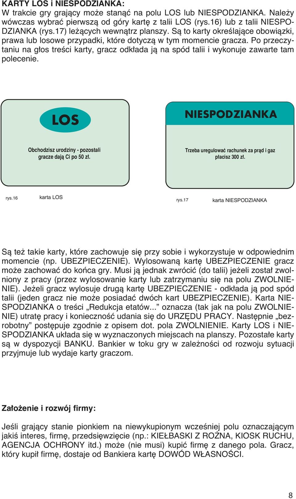 Po przeczytaniu na g os treêci karty, gracz odk ada jà na spód talii i wykonuje zawarte tam polecenie. LOS NIESPODZIANKA Obchodzisz urodziny - pozostali gracze dajà Ci po 50.