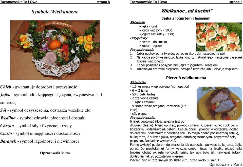 Mana Taczanowskie To i Owo strona 5 Wielkanoc od kuchni Jajka z jogurtem i łososiem Składniki jajka - 6szt łosoś wędzony - 100g jogurt naturalny - 130g Przyprawy pieprz - do smaku koper - pęczek