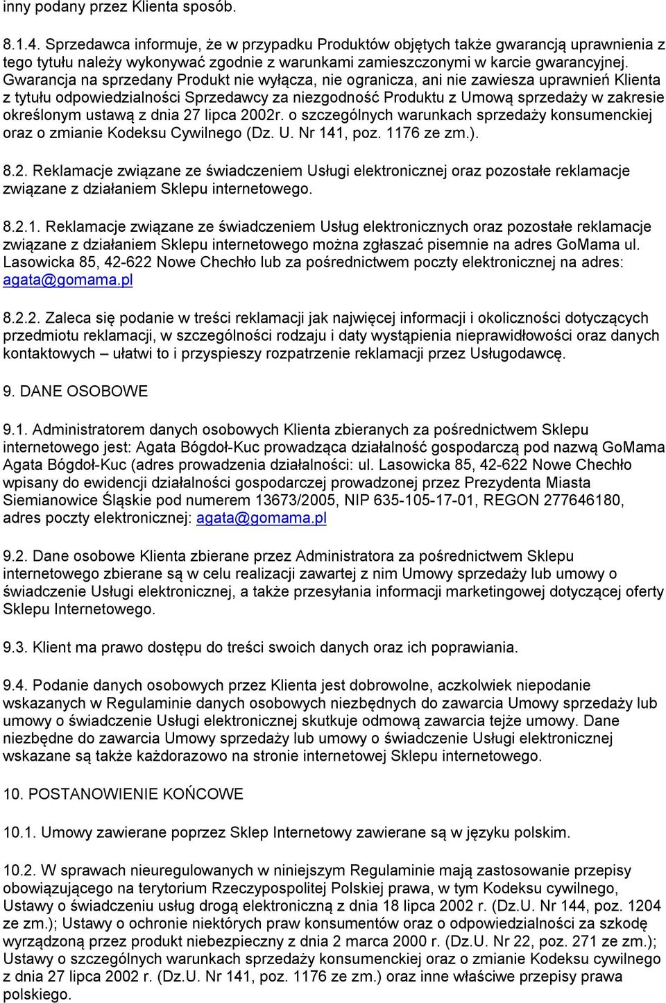 Gwarancja na sprzedany Produkt nie wyłącza, nie ogranicza, ani nie zawiesza uprawnień Klienta z tytułu odpowiedzialności Sprzedawcy za niezgodność Produktu z Umową sprzedaży w zakresie określonym