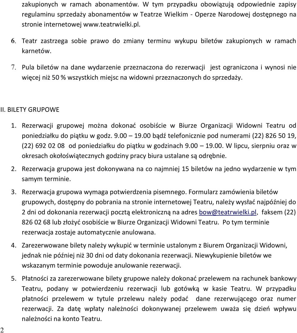 Pula biletów na dane wydarzenie przeznaczona do rezerwacji jest ograniczona i wynosi nie więcej niż 50 % wszystkich miejsc na widowni przeznaczonych do sprzedaży. II. BILETY GRUPOWE 1.