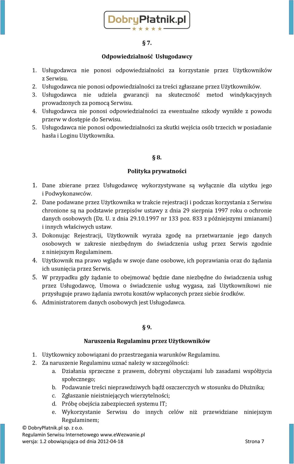 Usługodawca nie ponosi odpowiedzialności za ewentualne szkody wynikłe z powodu przerw w dostępie do Serwisu. 5.