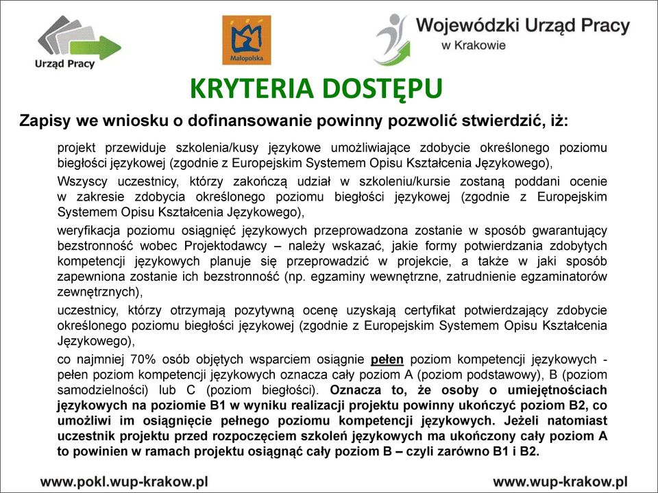 (zgodnie z Europejskim Systemem Opisu Kształcenia Językowego), weryfikacja poziomu osiągnięć językowych przeprowadzona zostanie w sposób gwarantujący bezstronność wobec Projektodawcy należy wskazać,