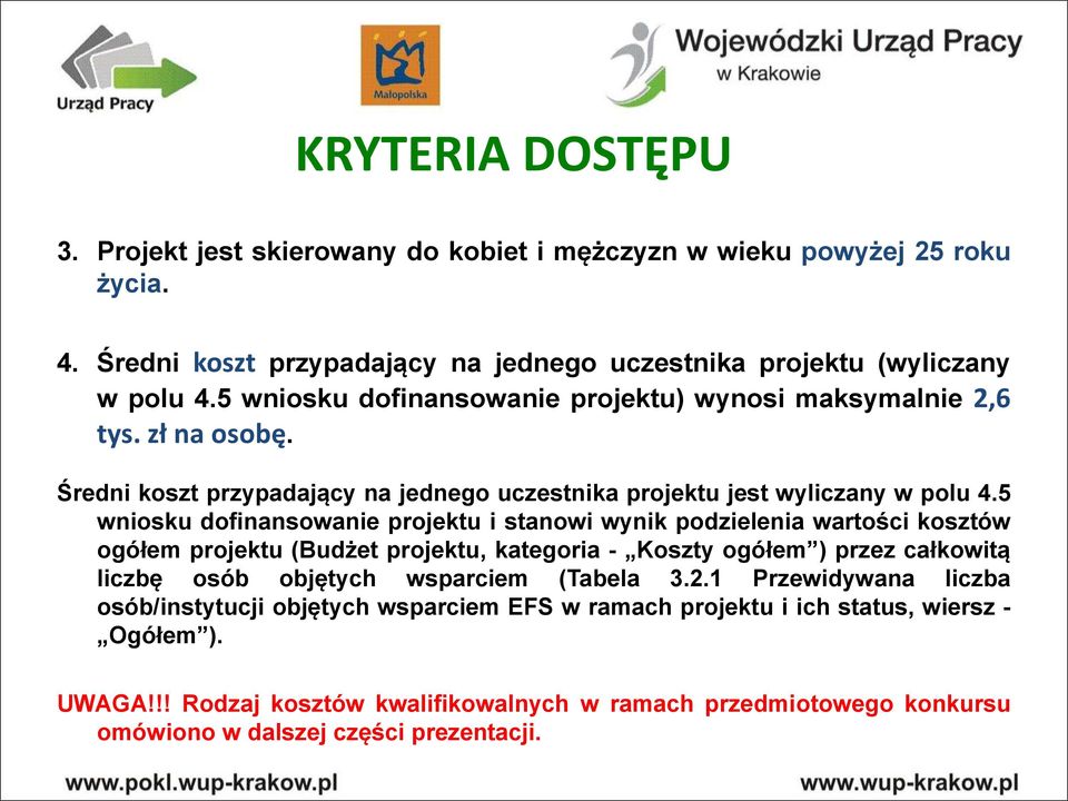 5 wniosku dofinansowanie projektu i stanowi wynik podzielenia wartości kosztów ogółem projektu (Budżet projektu, kategoria - Koszty ogółem ) przez całkowitą liczbę osób objętych wsparciem