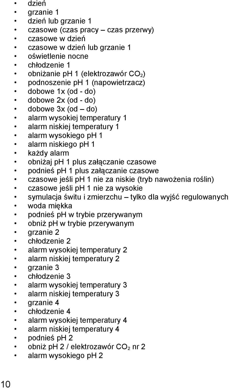 plus załączanie czasowe podnieś ph 1 plus załączanie czasowe czasowe jeśli ph 1 nie za niskie (tryb nawożenia roślin) czasowe jeśli ph 1 nie za wysokie symulacja świtu i zmierzchu tylko dla wyjść