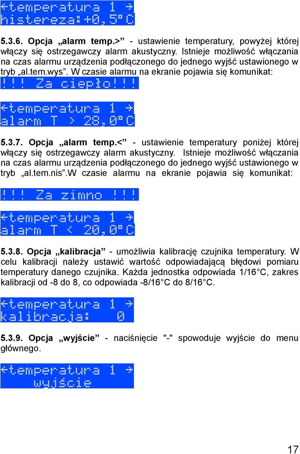 !! «temperatura 1» alarm T > 28,0 C 5.3.7. Opcja alarm temp.< - ustawienie temperatury poniżej której włączy się ostrzegawczy alarm akustyczny.