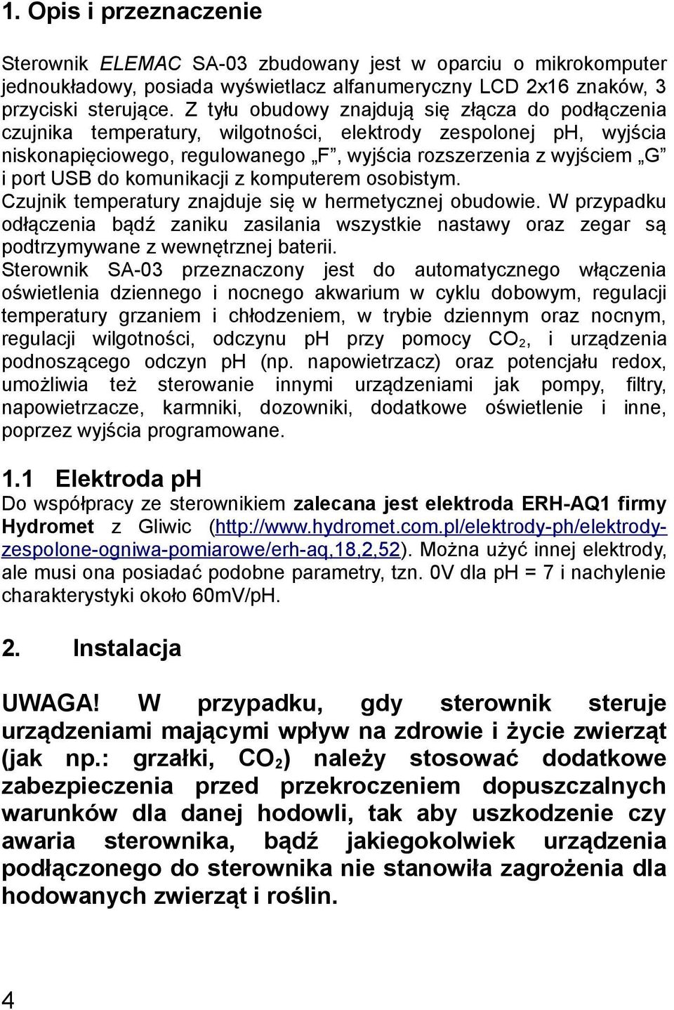 do komunikacji z komputerem osobistym. Czujnik temperatury znajduje się w hermetycznej obudowie.