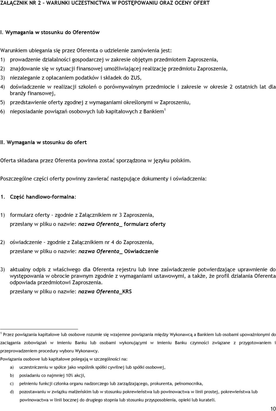 znajdowanie się w sytuacji finansowej umożliwiającej realizację przedmiotu Zaproszenia, 3) niezaleganie z opłacaniem podatków i składek do ZUS, 4) doświadczenie w realizacji szkoleń o porównywalnym