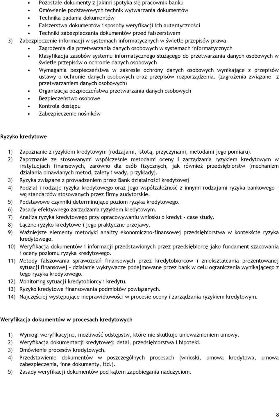 systemach informatycznych Klasyfikacja zasobów systemu informatycznego służącego do przetwarzania danych osobowych w świetle przepisów o ochronie danych osobowych Wymagania bezpieczeństwa w zakresie