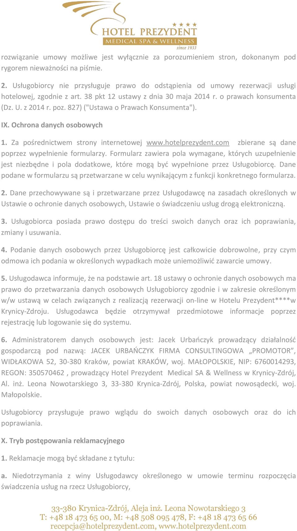 827) ("Ustawa o Prawach Konsumenta"). IX. Ochrona danych osobowych 1. Za pośrednictwem strony internetowej www.hotelprezydent.com zbierane są dane poprzez wypełnienie formularzy.