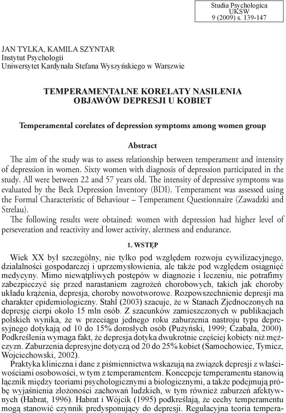 depression symptoms among women group Abstract The aim of the study was to assess relationship between temperament and intensity of depression in women.