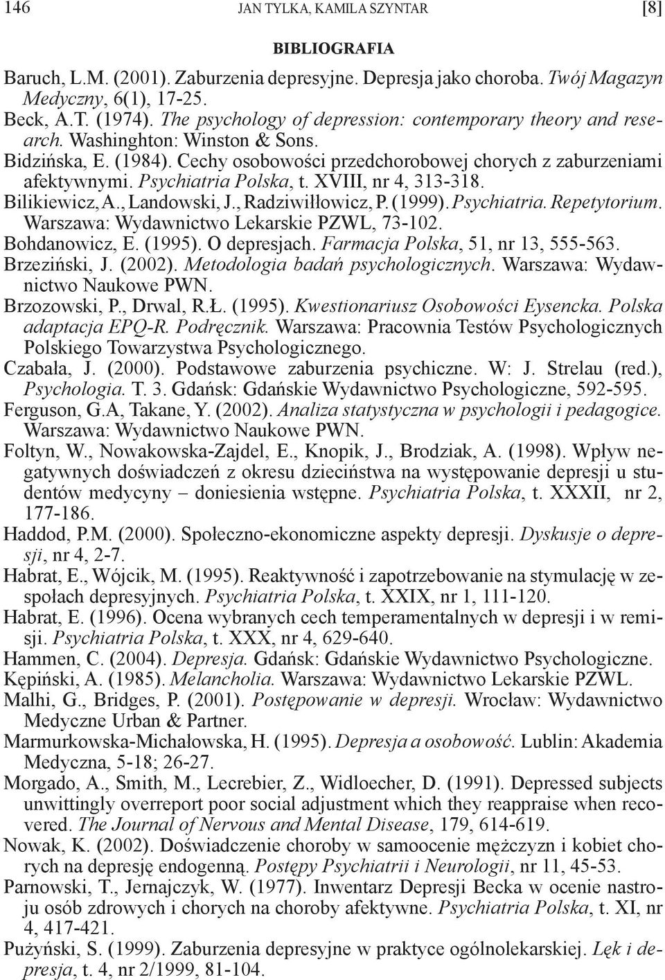 Psychiatria Polska, t. XVIII, nr 4, 313-318. Bilikiewicz, A., Landowski, J., Radziwiłłowicz, P. (1999). Psychiatria. Repetytorium. Warszawa: Wydawnictwo Lekarskie PZWL, 73-102. Bohdanowicz, E. (1995).