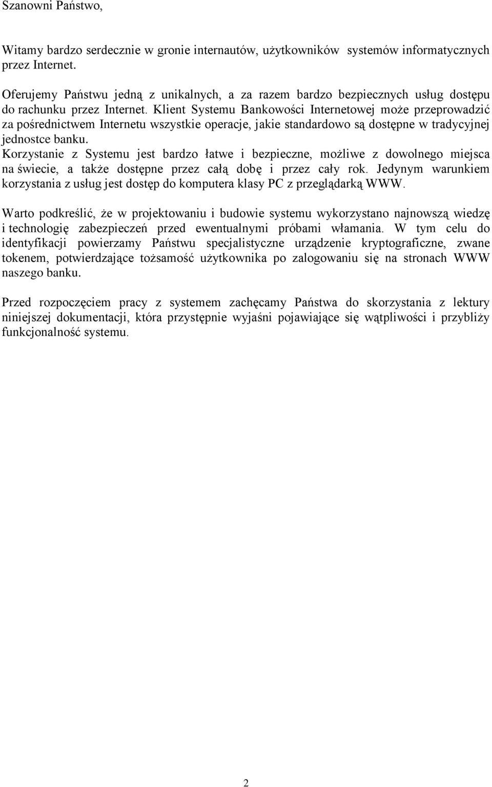 Klient Systemu Bankowości Internetowej może przeprowadzić za pośrednictwem Internetu wszystkie operacje, jakie standardowo są dostępne w tradycyjnej jednostce banku.