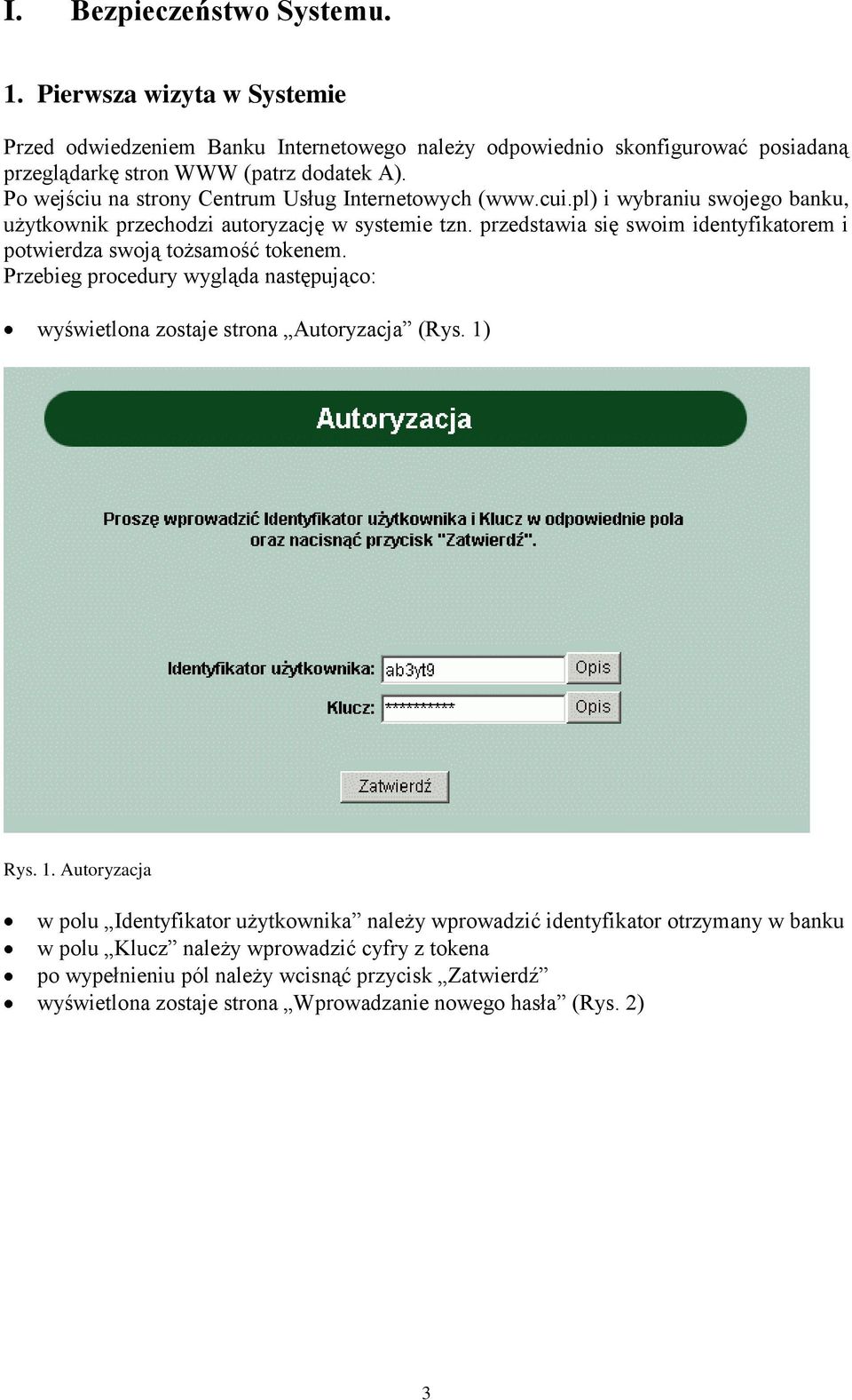 przedstawia się swoim identyfikatorem i potwierdza swoją tożsamość tokenem. Przebieg procedury wygląda następująco: wyświetlona zostaje strona Autoryzacja (Rys. 1)